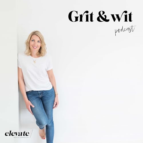 Grit & Wit Podcast by Liz Carrington