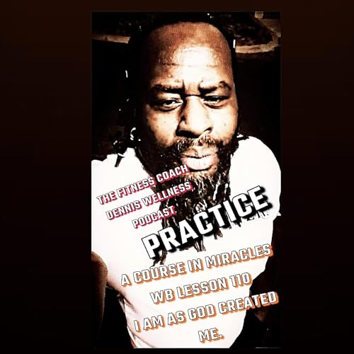 A Course in Miracles Workbook Lesson #110 I Am As God Created Me. Practice. by Unknown