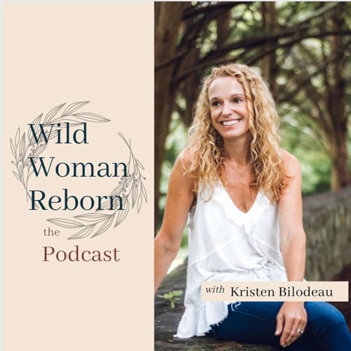 Wild Woman Reborn by Kristen Bilodeau