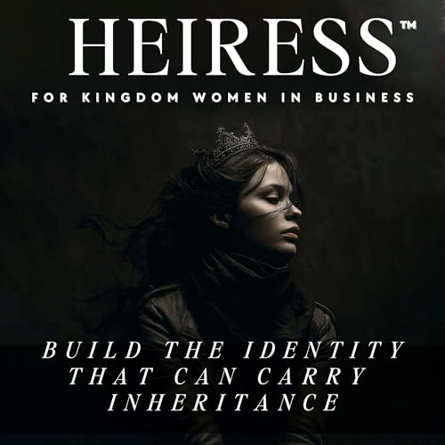 HEIRESS™ | Identity Activation for Christian Women Entrepreneurs Called to Build, Lead & Prosper | Nervous System Regulation, Kingdom Stewardship, Wealth, Mindset, Faith & Neuroscience by Skye Edmonds 