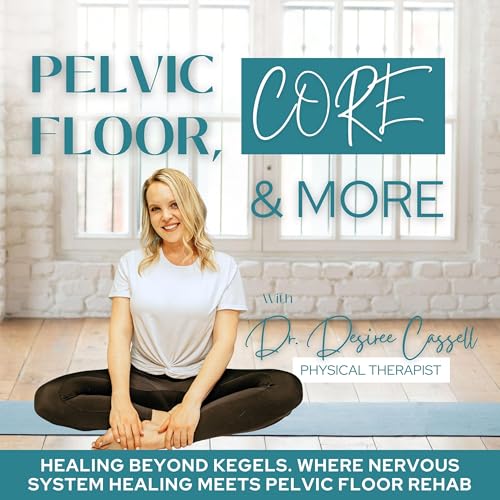 Pelvic Floor, Core & More | Healing Beyond Kegels: Core Rehab, Prenatal Fitness, Birth Prep, Postpartum Recovery, Nervous System Regulation, and Holistic Self-Care for Moms by Dr. Desiree Cassell | Pelvic Floor Physical Therapist Women’s Health Specialist Strong and Fit Momma