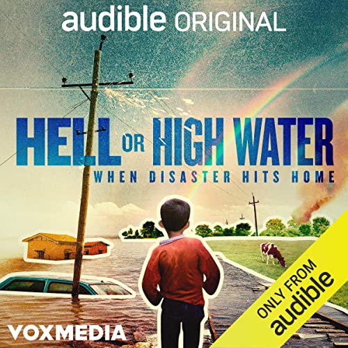Hell or High Water: When Disaster Hits Home by Justine Calma