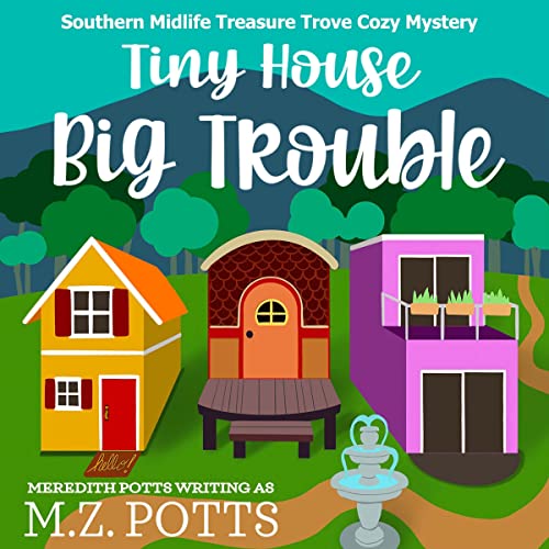 Tiny House, Big Trouble by M.Z. Potts