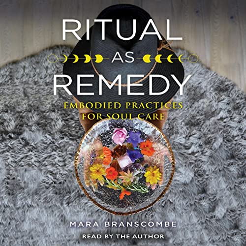 Ritual as Remedy by Mara Branscombe