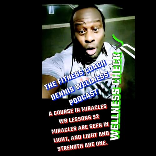 A Course in Miracles Workbook Lesson #92 Miracles Are Seen in Light and Light and Strength Are One. Wellness Check In. by Unknown