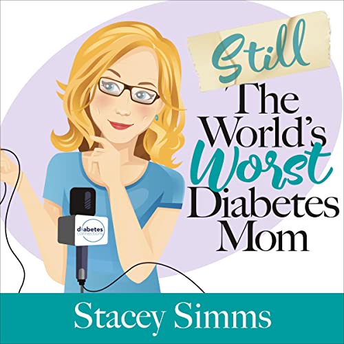 Still the World’s Worst Diabetes Mom