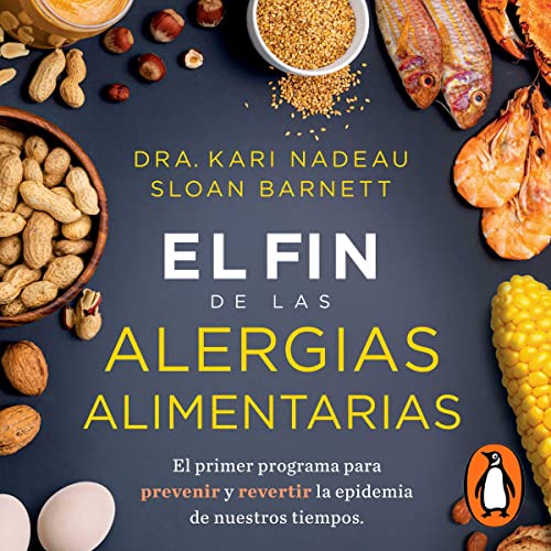 El fin de las alergias alimentarias [The End of Food Allergy] by Kari Nadeu