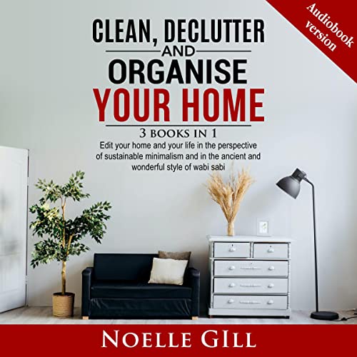 Clean, Declutter and Organise Your Home: 3 Books in 1
