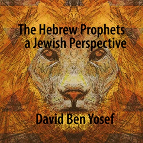 The Hebrew Prophets: A Jewish Perspective by David Ben Yosef