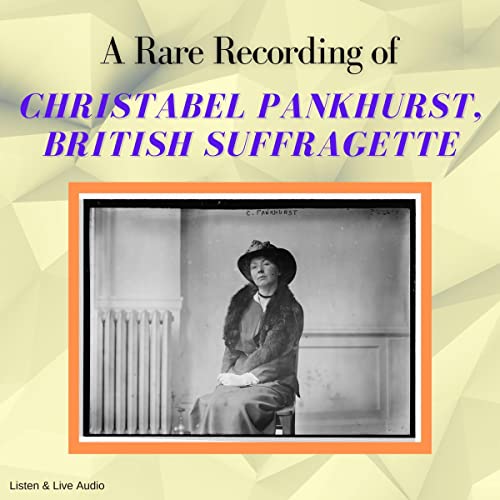 A Rare Recording of Christabel Pankhurst, British Suffragette by Christabel Pankhurst