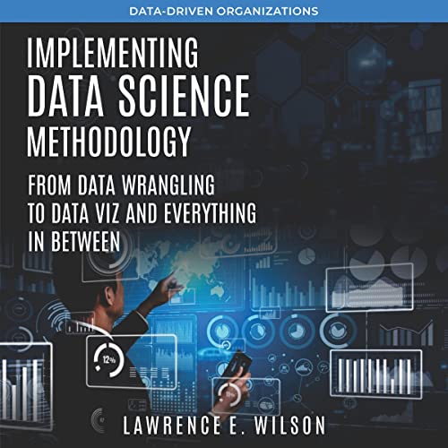 Implementing Data Science Methodology by Lawrence Wilson