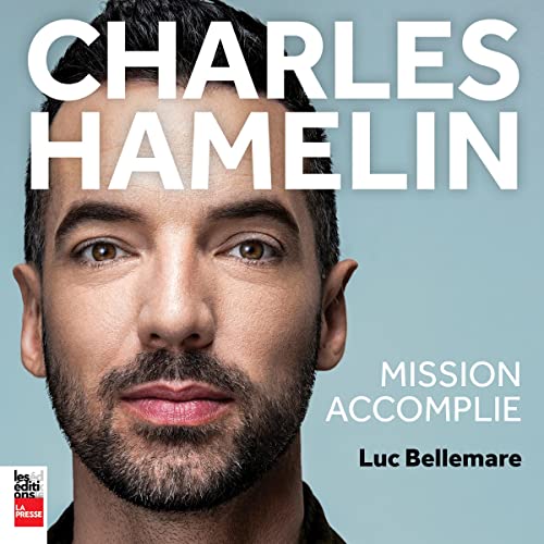 Charles Hamelin : Mission accomplie [Charles Hamelin: Mission Accomplished] by Luc Bellemare