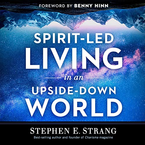 Spirit-Led Living in an Upside-Down World by Stephen Strang