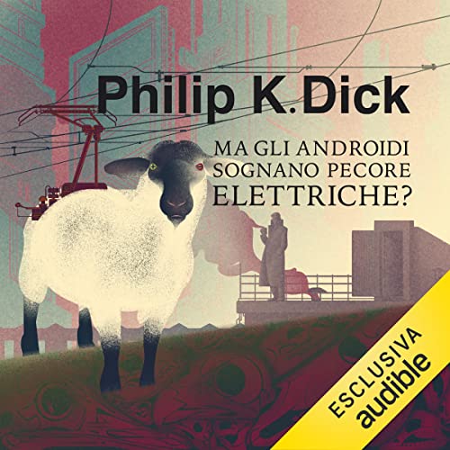 Ma gli androidi sognano pecore elettriche? by Philip K. Dick