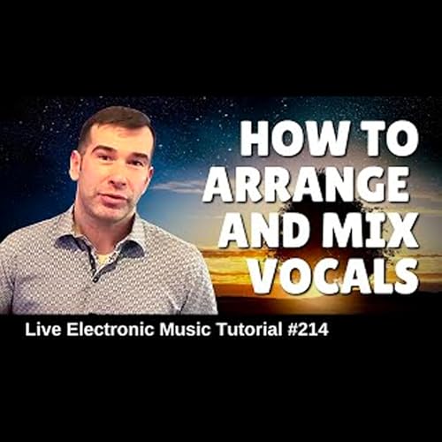 How to arrange and mix vocals | Live Electronic Music Tutorial 214 by Unknown