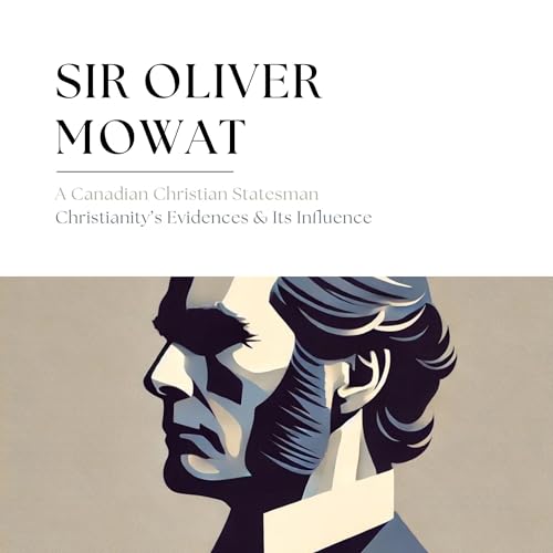 A Celebration of Faith Series: Sir Oliver Mowat by Steven R. Martins