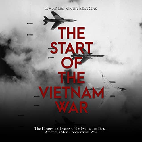 The Start of the Vietnam War by Charles River Editors
