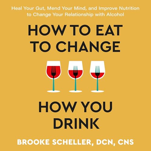 How to Eat to Change How You Drink by Brooke Scheller DCN CNS DCN CNS