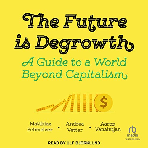 The Future Is Degrowth by Matthias Schmelzer