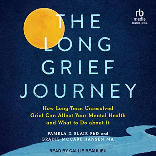 The Long Grief Journey by Pamela D. Blair PhD
