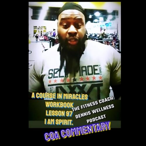 A Course in Miracles Workbook Lesson #97 I Am Spirit. COA Commentary. by Unknown