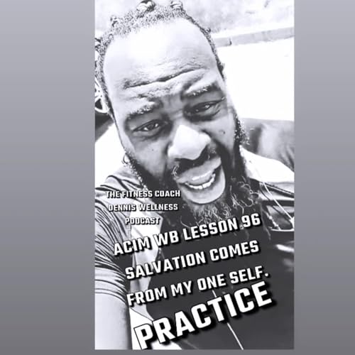 A Course in Miracles Workbook Lesson #96 Salvation Comes From My One Self. Practice. by Unknown