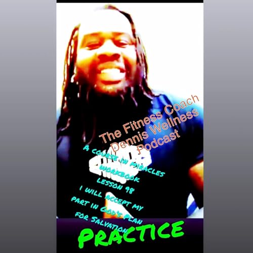 A Course in Miracles Workbook Lesson #98 I will accept my part in God's plan for salvation. Practice. by Unknown