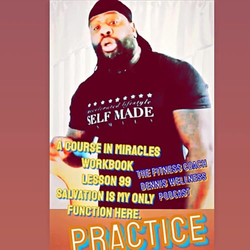 A Course in Miracles Workbook Lesson #99 Salvation Is My Only Function Here. Practice. by Unknown