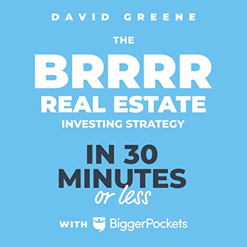 The BRRRR Real Estate Investing Strategy in 30 Minutes or Less