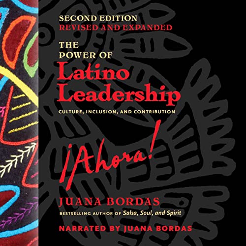 The Power of Latino Leadership Ahora! Second Edition by Juana Bordas