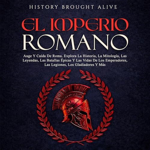 El Imperio Romano: Auge Y Caída De Roma [The Roman Empire: Rise and Fall of Rome