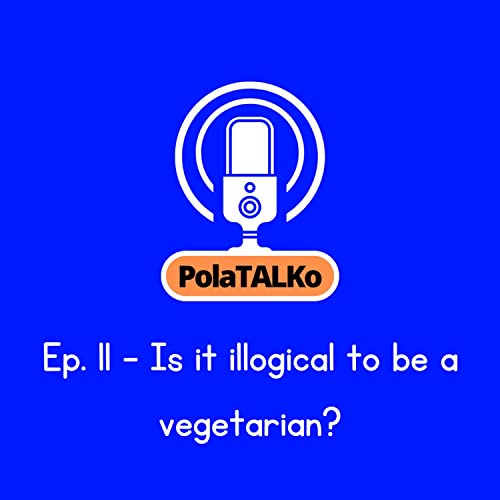 Episode 11 - Is it illogical to be a vegetarian? by Unknown