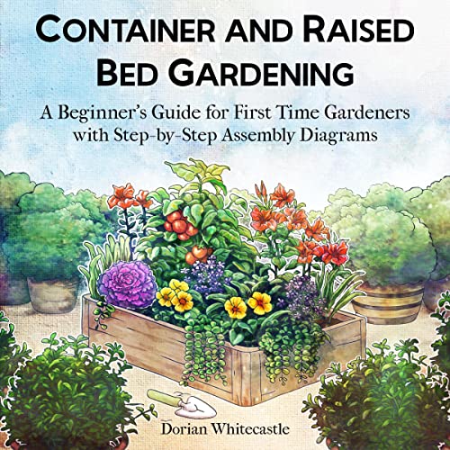 Container and Raised Bed Gardening by Dorian Whitecastle