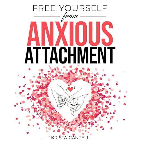 Free Yourself from Anxious Attachment