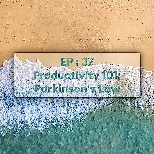 Productivity 101: Parkinson's Law | Ep 37 by Unknown