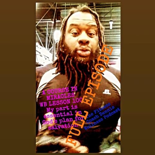 A Course in Miracles Workbook Lesson #100 My Part Is Essential In God's Plan For Salvation. Full Episode. by Unknown