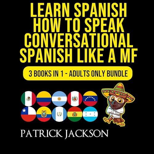 Learn Spanish: How To Speak Conversational Spanish Like a MF: 3 Books in 1