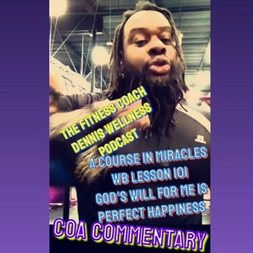 A Course in Miracles Workbook Lesson #101 God's Will For Me is Perfect Happiness. Allen Watson (COA) Commentary. by Unknown