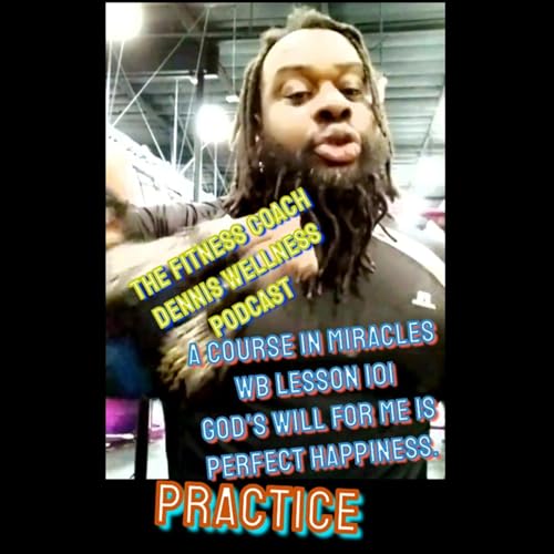 A Course in Miracles Workbook Lesson #101 God's Will For Me is Perfect Happiness. Practice. by Unknown