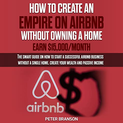 How to Create an Empire on Airbnb Without Owning a Home - Earn $15,000/Month