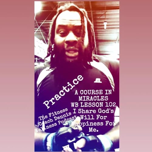 A Course in Miracles Workbook Lesson #102 I Share God's Will For Happiness For Me. Practice. by Unknown