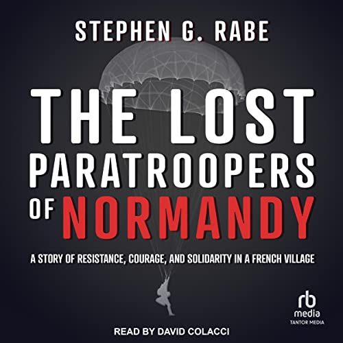 The Lost Paratroopers of Normandy by Stephen G. Rabe