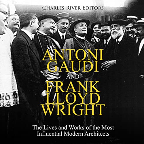 Antoni Gaudi and Frank Lloyd Wright by Charles River Editors
