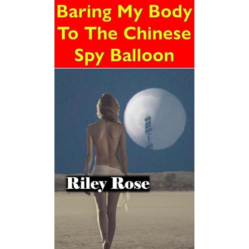 Baring My Body To The Chinese Spy Balloon