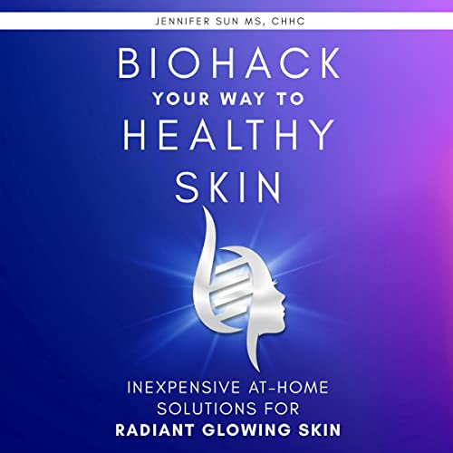 Biohack Your Way to Healthy Skin