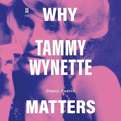 Why Tammy Wynette Matters by Steacy Easton