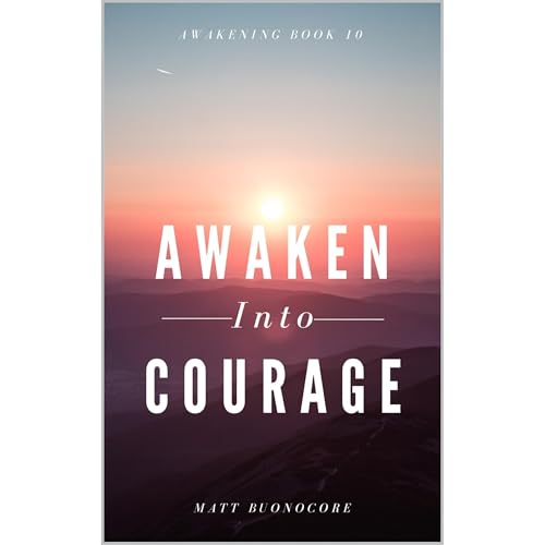Awaken Into Courage by Matt Buonocore