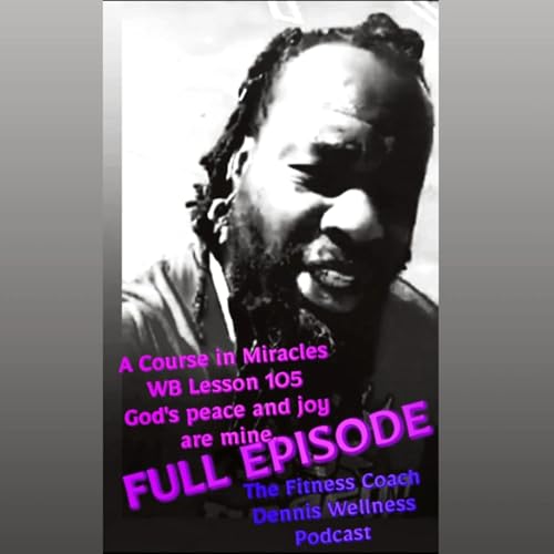 A Course in Miracles Workbook Lesson #105 God's Peace and Joy Are Mine. Full Episode. by Unknown