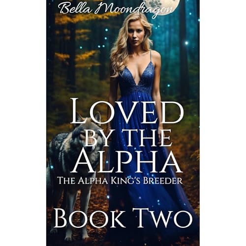 Loved by the Alpha by Bella Moondragon