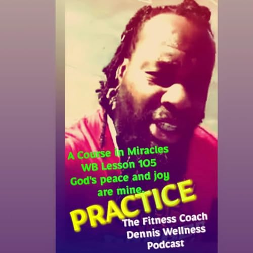 A Course in Miracles Workbook Lesson #105 God's Peace and Joy Are Mine. Practice. by Unknown